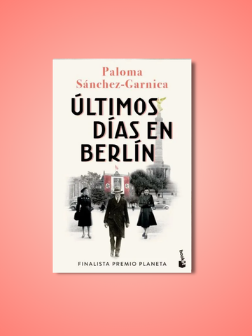 Ultimos Dias en Berlin | Paloma Sánchez-Garnica